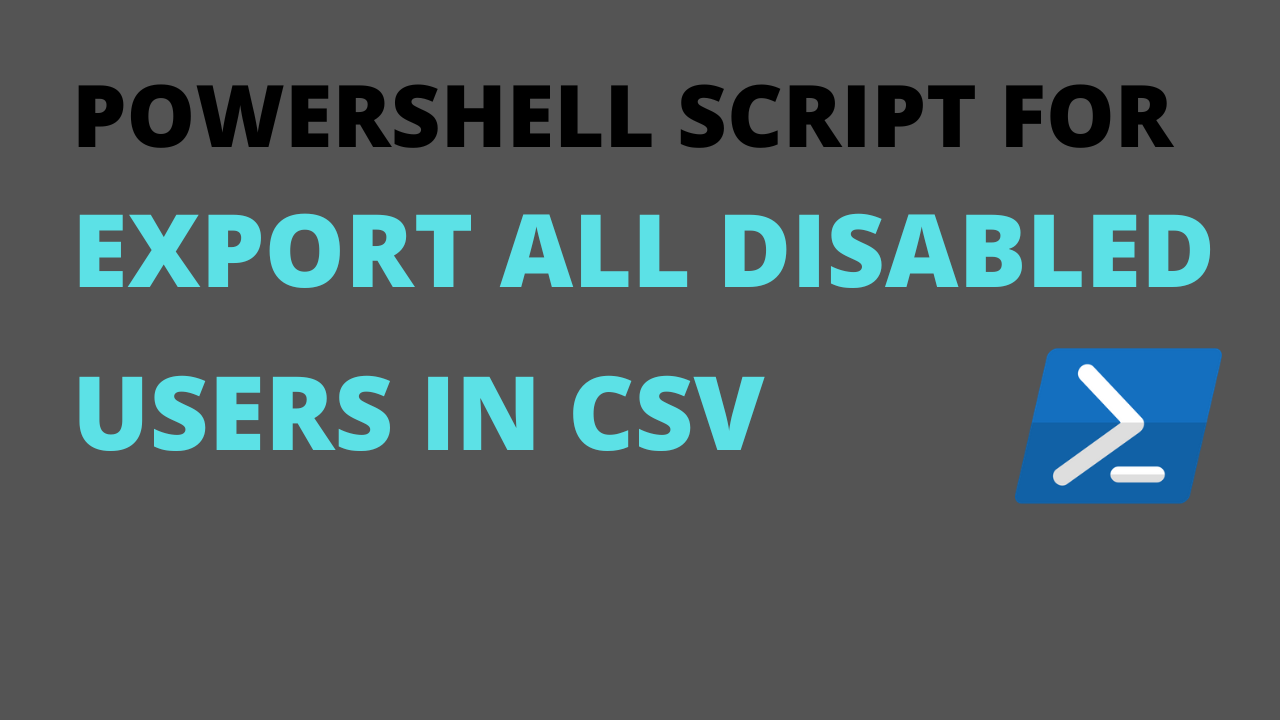 Exporting Disabled Users with PowerShell