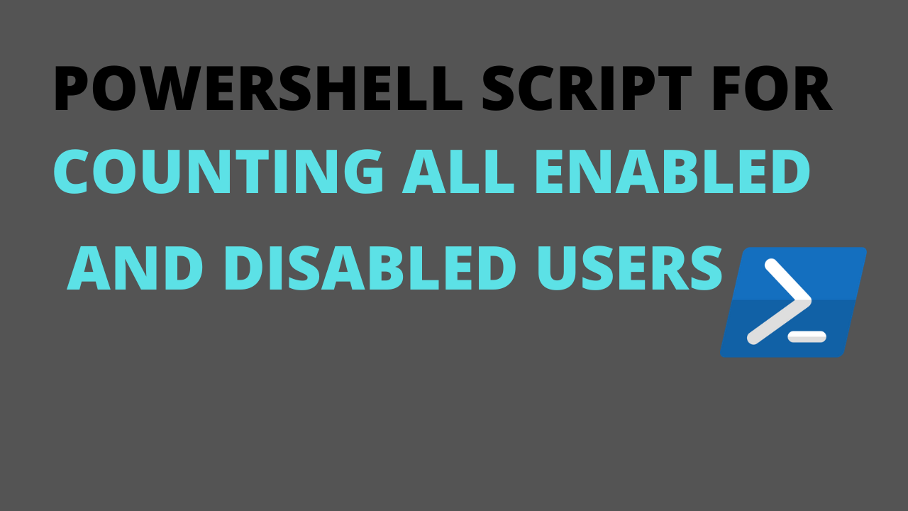 PowerShell Ccript for Counting Enabled and Disabled Users in Active Directory